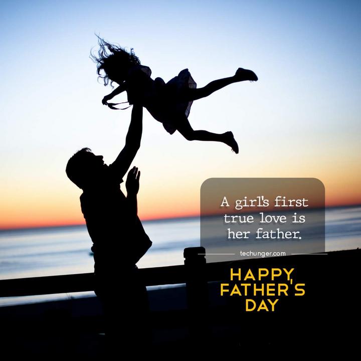 A girl's first true love is her father. HAPPY FATHER'S DAY